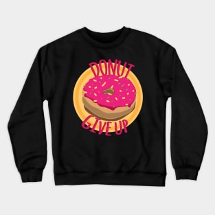 Donut Give Up Crewneck Sweatshirt